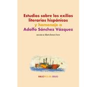 Estudios sobre los exilios literarios hispánicos y homenaje a Adolfo Sánchez Vázquez