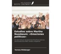 Estudios sobre Martha Nussbaum: «Emociones políticas»: Un recorrido por las posiciones filosóficas sobre los sentimientos de miedo, envidia y vergüenza