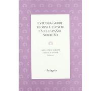 Estudios Sobre Tiempo Y Espacio En El Español Norteño