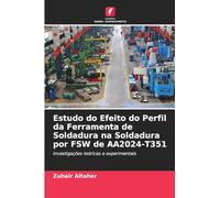 Estudo do Efeito do Perfil da Ferramenta de Soldadura na Soldadura por FSW de AA2024-T351: Investigações teóricas e experimentais