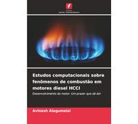 Estudos computacionais sobre fenômenos de combustão em motores diesel HCCI: Desenvolvimento do motor: Um prazer que dá dor