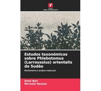 Estudos taxonómicos sobre Phlebotomus (Larroussius) orientalis do Sudão: Morfometria e análise molecular