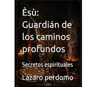 Esù: El camino a lo profundo: Secretos espirituales