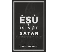 Èṣù is Not Satan: Exploring the Indigenous Yorùbá Worldview