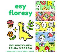 Esy Floresy - Kolorowanka Pełna Wzorów, Kolorowe tło i grube linie: Urocze i proste obrazki do kolorowania dla dzieci i dorosłych