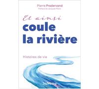 Et ainsi coule la rivière Histoires de vie - Pierre Pradervand - Jouvence - broché - Essai