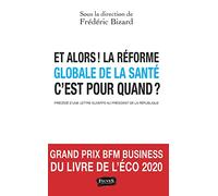 Et alors ! La réforme globale de la santé c'est pour quand ?: PRÉCÉDÉ D’UNE LETTRE OUVERTE AU PRÉSIDENT DE LA RÉPUBLIQUE