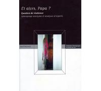 Et alors papa ?: Question de résilience : Récit biographique & Analyses d'experts
