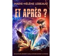 Et après? Les lecteurs décident quelle histoire devient un roman - Marie-Hélène Lebeault - Beaches and Trails Publishing - ebook (ePub) - Livre