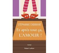 Et après tout ça, l'amour Stéphanie Exbrayat (Auteur)