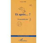 Et après… ? Un au-delà rêvé - Yvonne Ogé - L'harmattan - broché - Etude