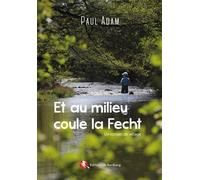 Et au milieu coule la Fecht Un roman de village - Paul Adam - Bastberg - relié - Roman