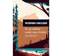 Et au milieu coule une rivière Norman Maclean (Auteur), Marie-Claire Pasquier (Traduction)
