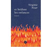 Et brûlent les enfances - Virginie Noar - Les Peregrines Eds - broché - Roman