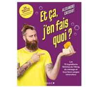 Et ça, j'en fais quoi ?: Les 15 ingrédients fétiches du Viking du ménage et tous leurs usages miraculeux