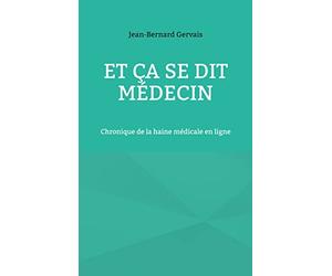 Et ça se dit médecin: Chronique de la haine médicale en ligne