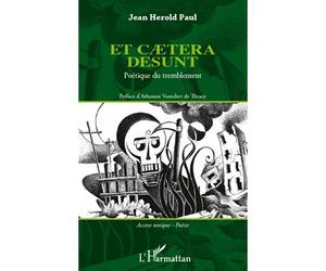 Et caetera desunt Poétique du tremblement - Jean Herold Paul - L'harmattan - broché - Poésie