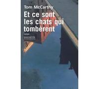 Et ce sont les chats qui tombèrent - Tom McCarthy - Hachette Litterature - broché - Roman