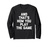 Et c'est ainsi que vous jouez le jeu - Funny Saying Sarcastic Manche Longue