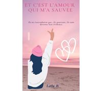 Et c'est l'amour qui m'a sauvée: Une histoire d'amour, de doutes et de seconde chance