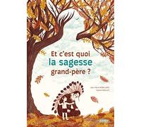 Et C'est Quoi La Sagesse Grand-Père ?
