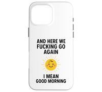 Et C'est reparti, Bordel, Je Veux dire Bonjour Coque pour iPhone 16 Pro Max