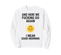 Et C'est reparti, Bordel, Je Veux dire Bonjour Sweatshirt