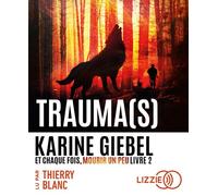 Et chaque fois, mourir un peu - Livre 2 Trauma(s) 1 CD audio - Karine Giebel - Lizzie - Univers Audio - Texte lu (CD) - Textes lus CD