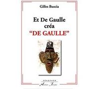 Et De Gaulle créa 'De Gaulle' BUSCIA (Gilles) (Auteur)