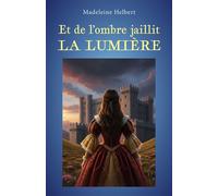 Et de l'ombre jaillit la lumière Roman - Madeleine Helbert - Librinova - broché - Roman