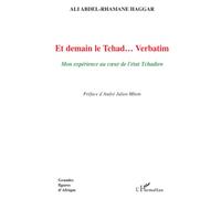 Et demain le Tchad... Verbatim Mon expérience au coeur de l'état Tchadien - Ali Abdel-Rhamane Haggar - L'harmattan - broché - Essai