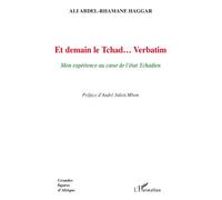 Et demain le Tchad... Verbatim Mon expérience au coeur de l'état Tchadien - Ali Abdel-Rhamane Haggar - L'harmattan - broché - Essai