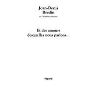 Et des amours desquelles nous parlons... - Jean-Denis Bredin - Fayard - broché - Essai