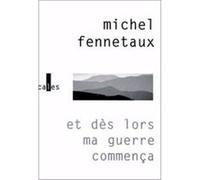 Et dès lors ma guerre commença Michel Fennetaux (Auteur)
