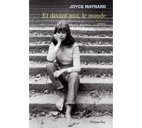 Et devant moi, le monde - Joyce Maynard - Philippe Rey - broché - Roman