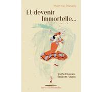 Et devenir Immortelle...: Yvette Chauviré, Étoile de l'Opéra