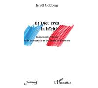 Et Dieu créa... la laïcité: Fondements et futur de la démocratie et des droits de l'homme