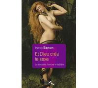 Et Dieu créa le sexe...: La sexualité, l'amour et la Bible