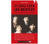 Et Dieu Créa Les Beatles - Secrets D'une Alchimie Musicale
