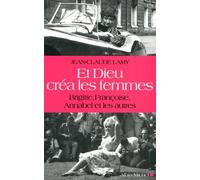 Et Dieu créa les femmes: Brigitte, Françoise, Annabel et les autres