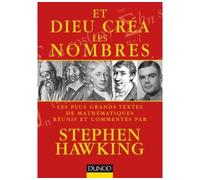 Et Dieu créa les nombres - Les plus grands textes de mathématiques commentés par Stephen Hawking - Stephen Hawking - Dunod - broché - Essai