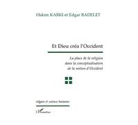 Et dieu créa l'occident La place de la religion dans la conceptualisation de la notion d'Occident - Edgar Radelet - L'harmattan - broché - Etude