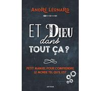 Et Dieu dans tout ça ?: Petit manuel pour comprendre le monde tel qu'il est