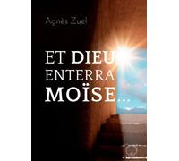 Et Dieu Enterra Moïse - Le Jour Des Funérailles Dans Les Trois Religions Monothéistes