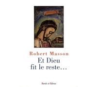 Et dieu fit le reste - Robert Masson - Parole Et Silence Eds - broché - Essai