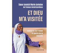 Et Dieu m’a visitée Convertie de l’islam et guérie de la maladie - Annick Ouattara - Salvator - broché - Témoignage