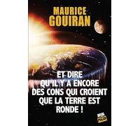 Et dire qu'il y a encore des cons qui croient que la terre est ronde !