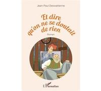 Jean-Paul Deswattenne – Et dire qu'on ne se doutait de rien – Roman – Broché