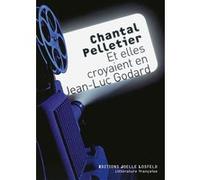 Et elles croyaient en Jean-Luc Godard Chantal Pelletier (Auteur)