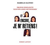 Et encore, je m'retiens ! – Propos insolents sur nos amis les hommes – Éditions Robert Laffont